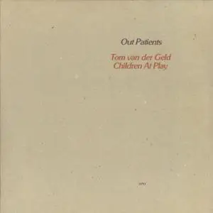 Tom van der Geld and Children At Play - Out Patients (1980/2019) [Official Digital Download 24/96]