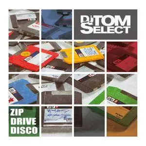 DJ Tom Select - Zipdrivedisco (2017)
