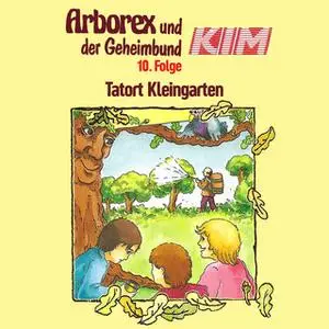 «Arborex und der Geheimbund KIM - Folge 10: Tatort Kleingarten» by Fritz Hellmann