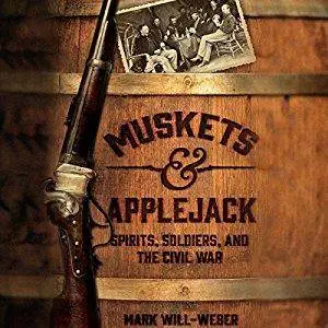 Muskets & Applejack: Spirits, Soldiers, and the Civil War [Audiobook]