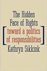 The Hidden Face of Rights: Toward a Politics of Responsibilities