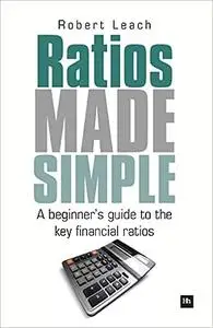 Ratios Made Simple: A beginner's guide to the key financial ratios