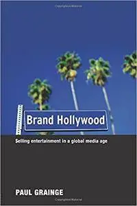 Brand Hollywood: Selling Entertainment in a Global Media Age (Repost)