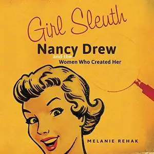 Girl Sleuth: Nancy Drew and the Women Who Created Her [Audiobook]