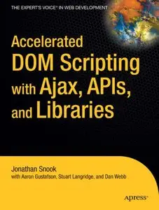 Accelerated DOM Scripting with Ajax, APIs, and Libraries by Dan Webb [Repost]