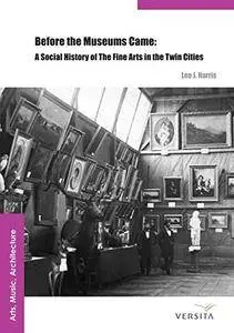 Before the Museums Came: A Social History of The Fine Arts in the Twin Cities