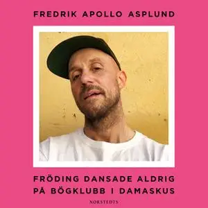 «Fröding dansade aldrig på bögklubb i Damaskus» by Fredrik Apollo Asplund