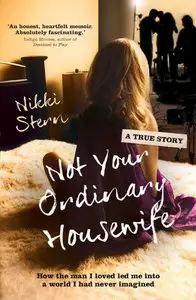 Not Your Ordinary Housewife: How the Man I Loved Led Me Into a World I Had Never Imagined