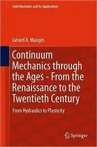 Continuum Mechanics Through the Ages - From the Renaissance to the Twentieth Century 2016: From Hydraulics to Plasticity