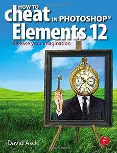 How To Cheat in Photoshop Elements 12: Release Your Imagination(Repost)