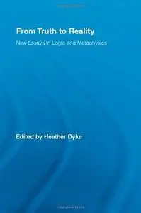 From Truth to Reality: New Essays in Logic and Metaphysics