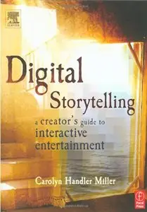 Digital Storytelling: A Creator's Guide to Interactive Entertainment (repost)