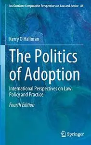 The Politics of Adoption: International Perspectives on Law, Policy and Practice