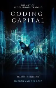 Coding Capital: The Art of Algorithmic Trading: A Comprehensive Guide for Algorithmic Trading with Python in 2024