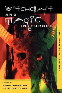 Witchcraft and Magic in Europe, Vol. 6: The Twentieth Century (Witchcraft and Magic in Europe) (Repost)