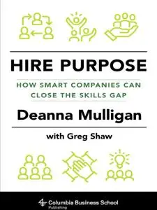 Hire Purpose: How Smart Companies Can Close the Skills Gap