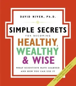 The Simple Secrets for Becoming Healthy, Wealthy, and Wise by PhD Niven David [Repost]