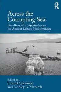 Across the Corrupting Sea : Post-Braudelian Approaches to the Ancient Eastern Mediterranean