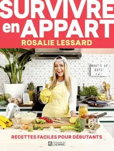 Rosalie Lessard, "Survivre en appart: Recettes faciles pour débutants"