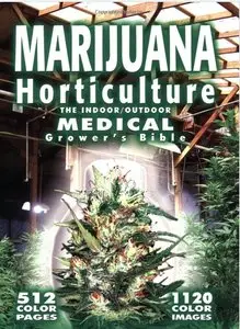 Marijuana Horticulture: The Indoor/Outdoor Medical Grower's Bible [repost]