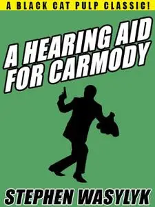 «A Hearing Aid for Carmody» by Stephen Wasylyk