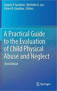 A Practical Guide to the Evaluation of Child Physical Abuse and Neglect, 3rd edition