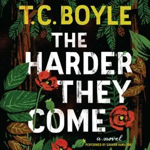 «The Harder They Come» by T.C. Boyle