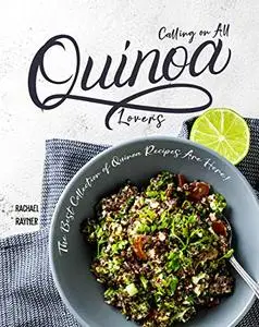 Calling on All Quinoa Lovers: The Best Collection of Quinoa Recipes Are Here!