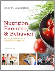 Nutrition, Exercise, and Behavior: An Integrated Approach to Weight Management, 2 edition (Repost)