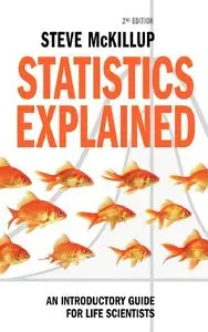 Statistics Explained: An Introductory Guide for Life Scientists (2nd edition)