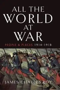 All the World at War: People and Places, 1914–1918