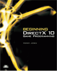Beginning DirectX 10 Game Programming by Wendy Jones