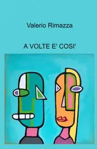 A VOLTE E’ COSI’