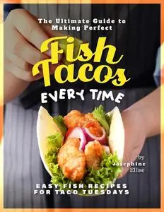 The Ultimate Guide to Making Perfect Fish Tacos Every Time: Easy Fish Recipes for Taco Tuesdays