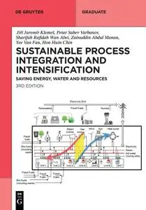 Sustainable Process Integration and Intensification: Saving Energy, Water and Resources (De Gruyter Textbook)