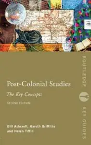 Bill Ashcroft, Gareth Griffiths, Helen Tiffin - Post-Colonial Studies: the Key Concepts 2nd Ed. (Routledge Key Guides)