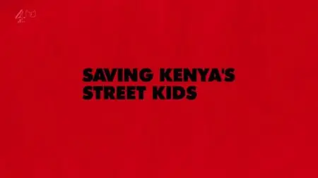 CH4 Unreported World - Saving Kenya's Street Kids (2013)