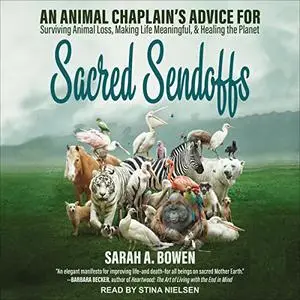 Sacred Sendoffs: An Animal Chaplain’s Advice for Surviving Animal Loss, Making Life Meaningful, and Healing Planet [Audiobook]