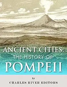 Ancient Cities: The History of Pompeii