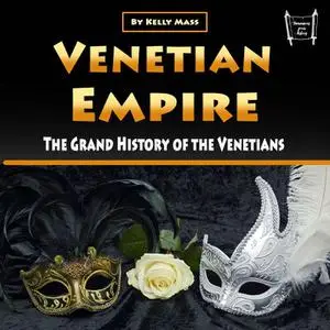 Venetian Empire: The Grand History of the Venetians [Audiobook]