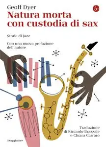 Geoff Dyer - Natura morta con custodia di sax