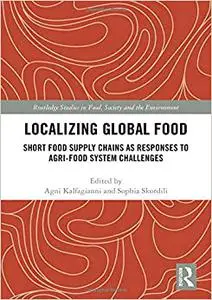 Localizing Global Food: Short Food Supply Chains as Responses to Agri-Food System Challenges