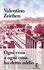 Valentino Zeichen - Ogni cosa a ogni cosa ha detto addio