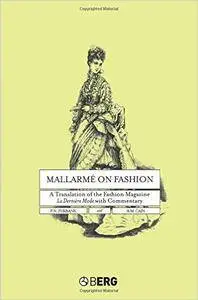 Mallarmé on Fashion: A Translation of the Fashion Magazine La Dernière Mode, with Commentary