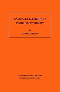 Radically Elementary Probability Theory. (AM-117) by Edward Nelson [Repost]