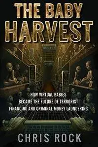 The Baby Harvest: How virtual babies became the future of terrorist funding and criminal laundering (Repost)