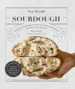 New World Sourdough: Artisan Techniques for Creative Homemade Fermented Breads