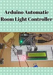 Arduino Automatic Room Light Controller