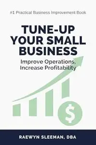 Tune-Up Your Small Business: Improve Operations, Increase Profitability