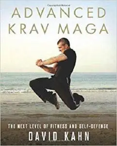 Advanced Krav Maga: The Next Level of Fitness and Self-Defense